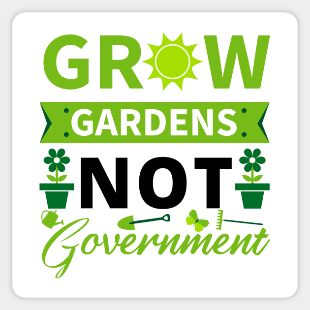 Grow Gardens Not Government Sticker by The Libertarian Frontier 